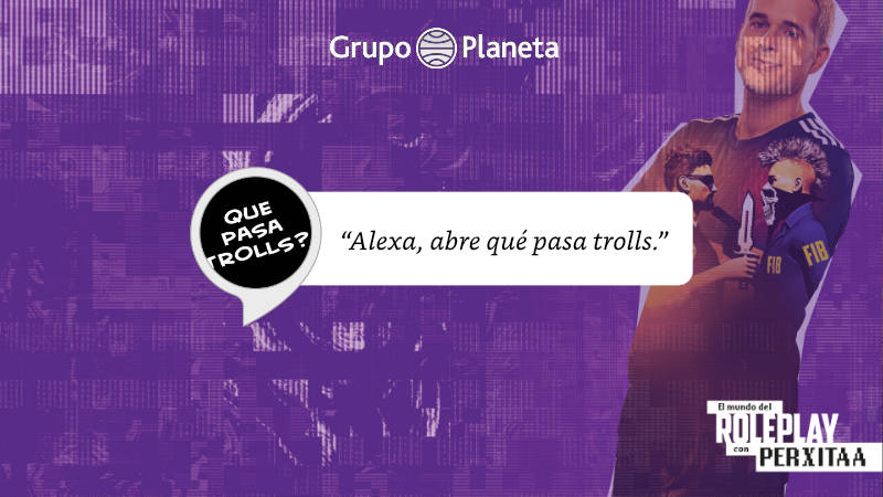 Alexa Skill Mundo del Roleplay con Perxitaa - Monoceros Labs & Grupo Planeta